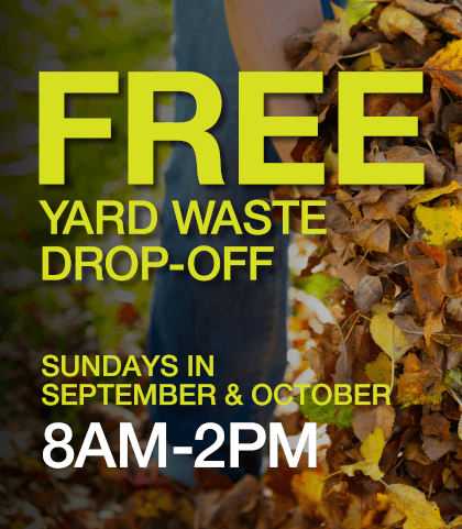 Free yard waste drop-off. Sundays in September and October 8am-2pm.